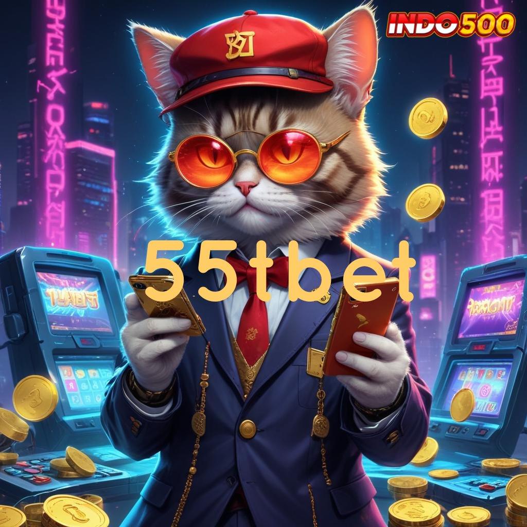 55TBET ⇉ pilihan final yang unggul