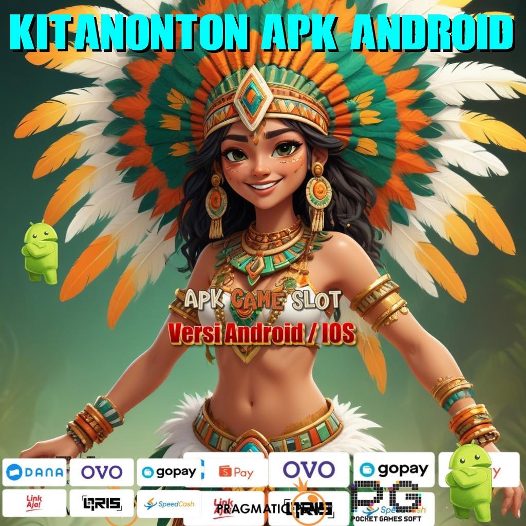 KITANONTON APK ANDROID @ dp mandiri idr 10k