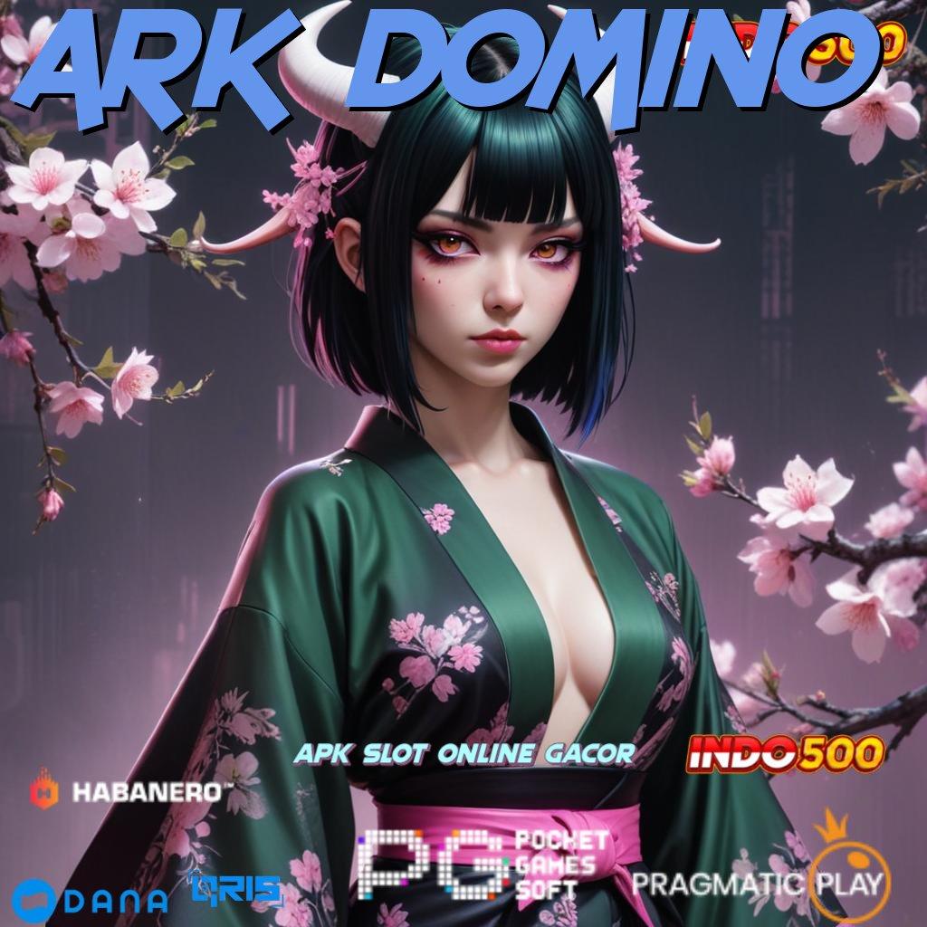 ARK DOMINO 🔥 Mengajarkan Teknik Praktis Jelas dan Tidak Rumit