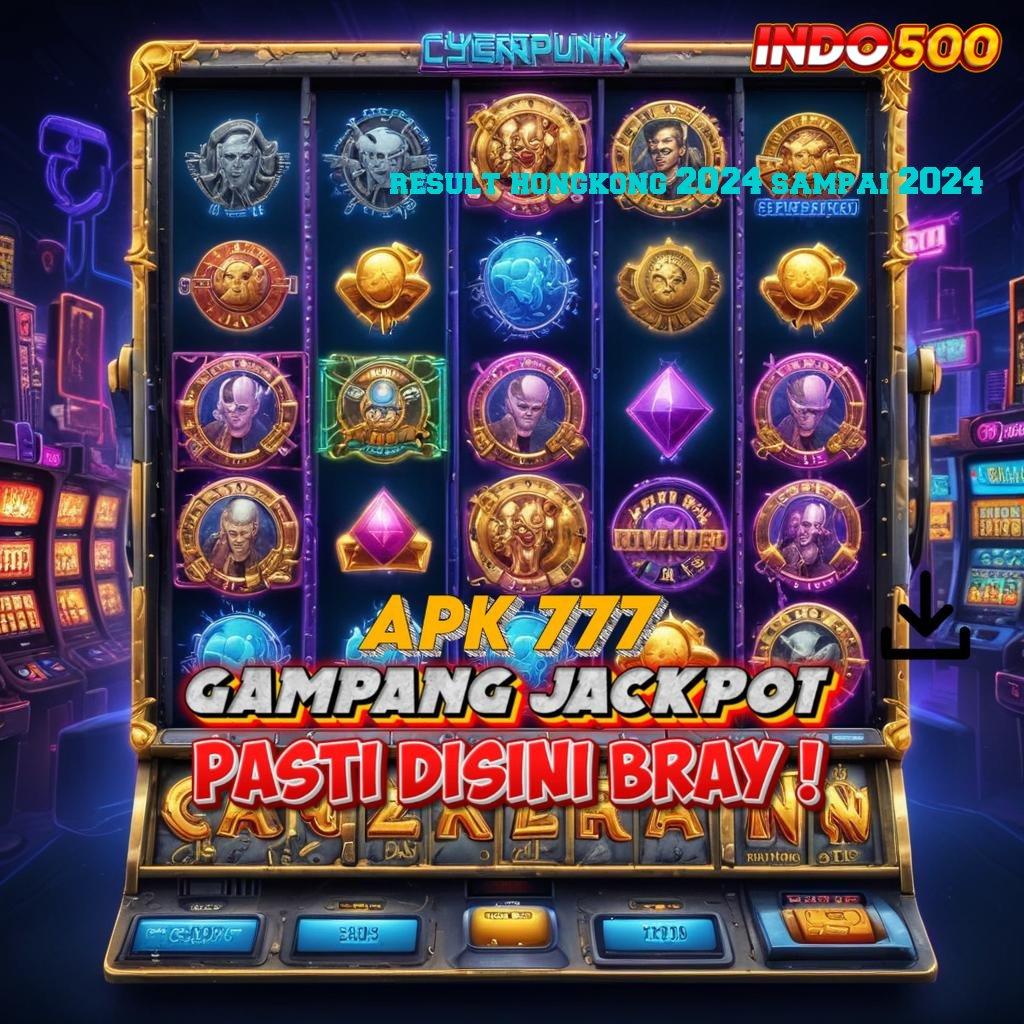 RESULT HONGKONG 2024 SAMPAI 2024 langsung profit spin jackpot besar