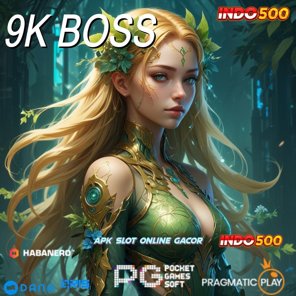 9K BOSS 🥇 Profesional Jackpot Mesin Langsung Tanpa Ribet