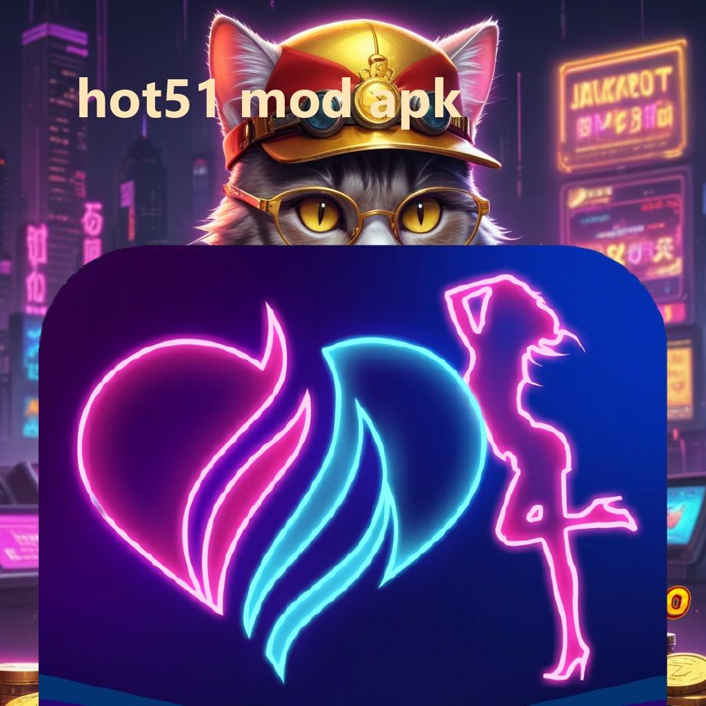 HOT51 MOD APK ➽ duit nambah langsung terbukti info teruji