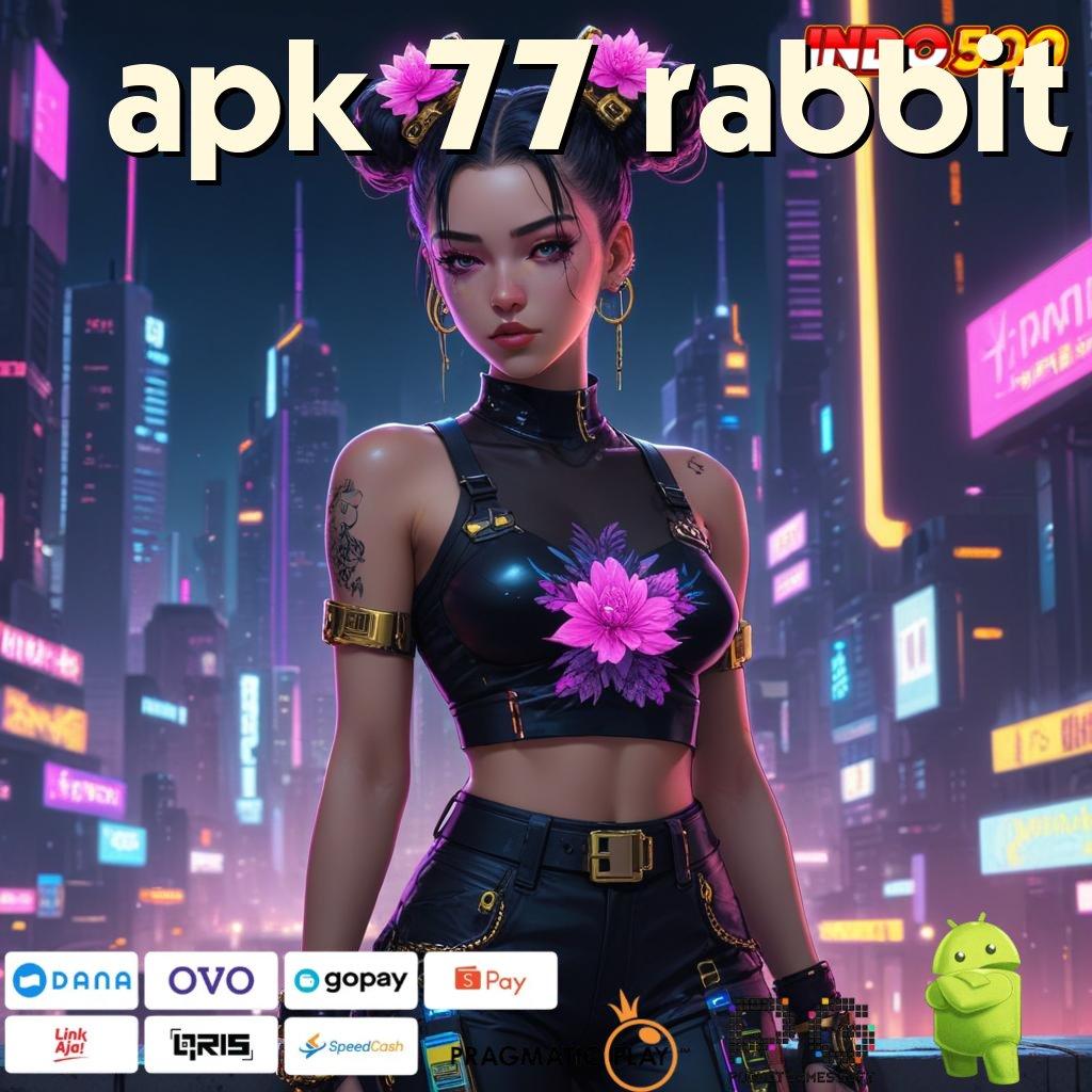 APK 77 RABBIT mesin sultan baru hasil maksimal tanpa ribet