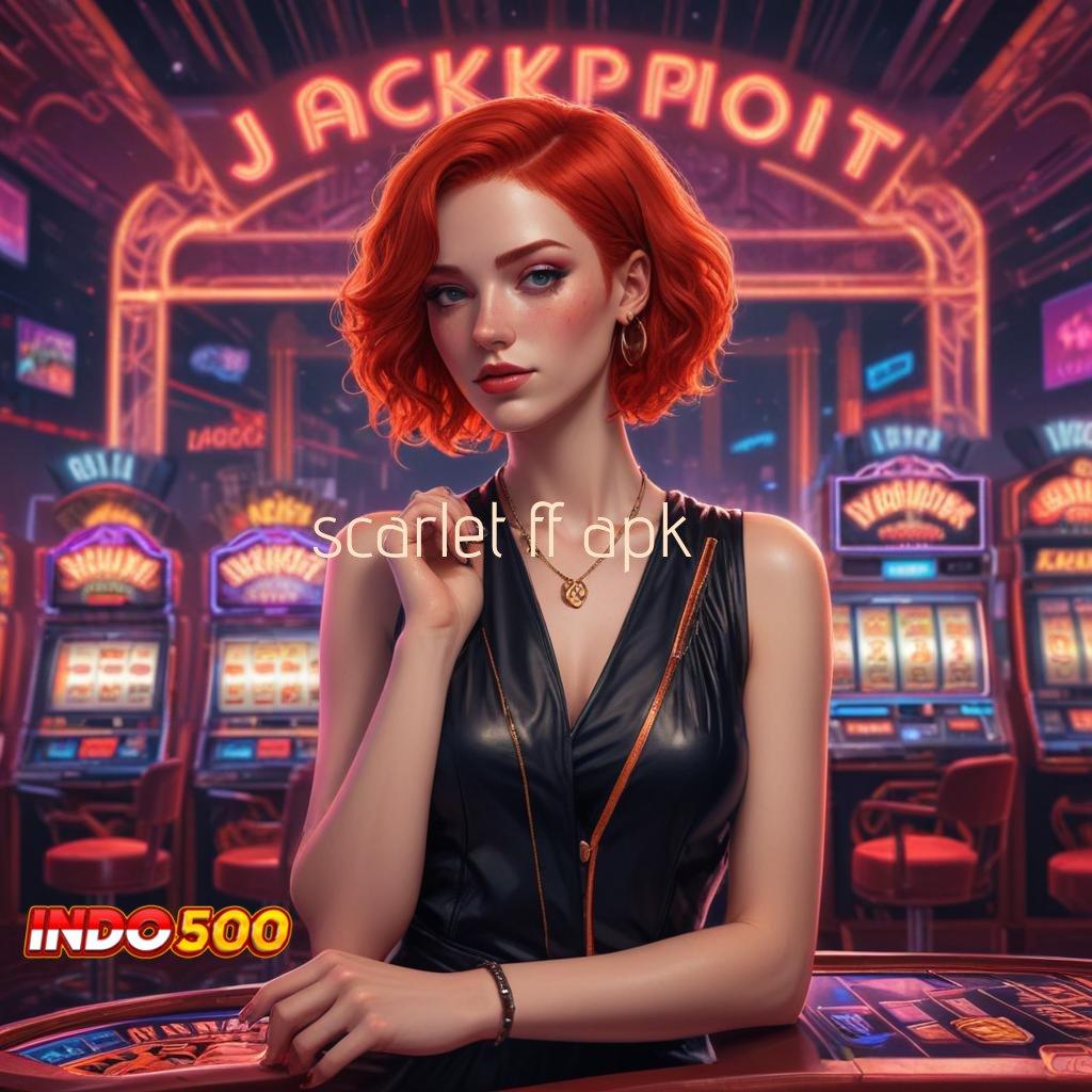 SCARLET FF APK → Jaminan Rizki Ayo Dapatkan Aplikasi Bermain Uang Asli