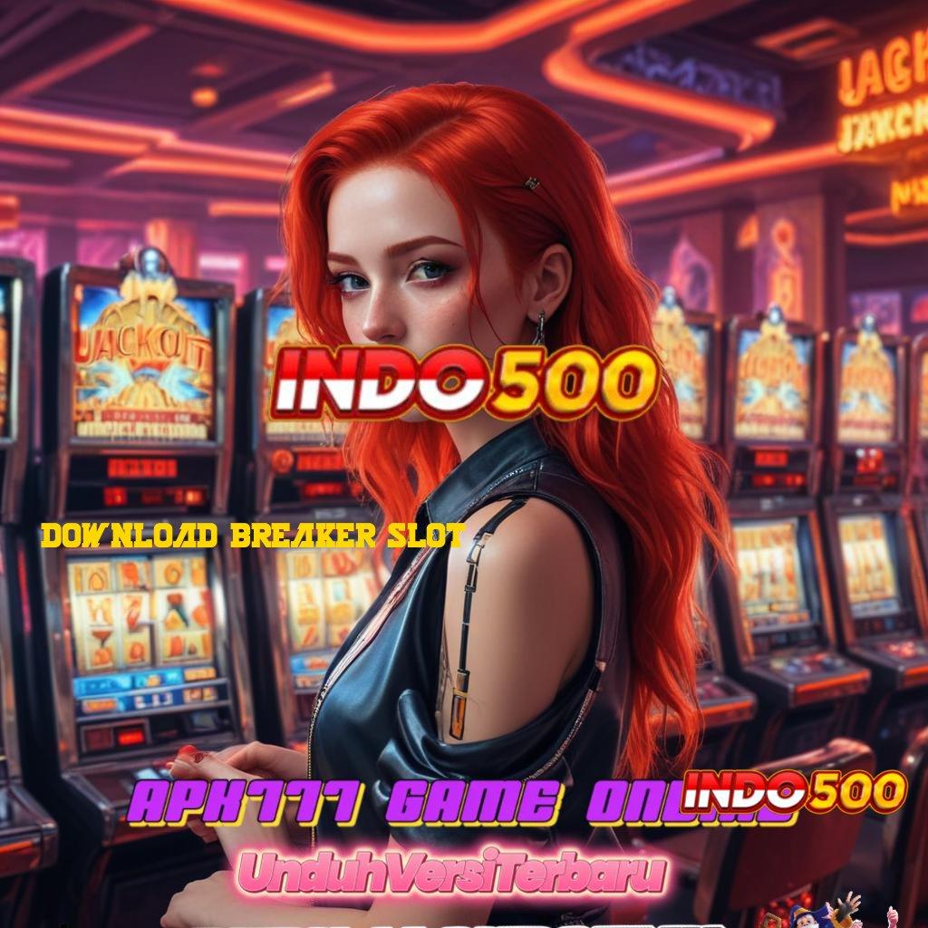 DOWNLOAD BREAKER SLOT ⚡ serangkaian bonus jackpot gampang langsung wd