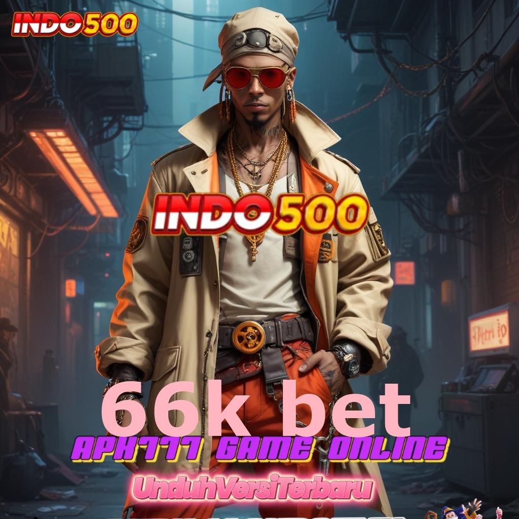 66K BET ✷ Deposit Dana 5rb Rute Yang Nyaman