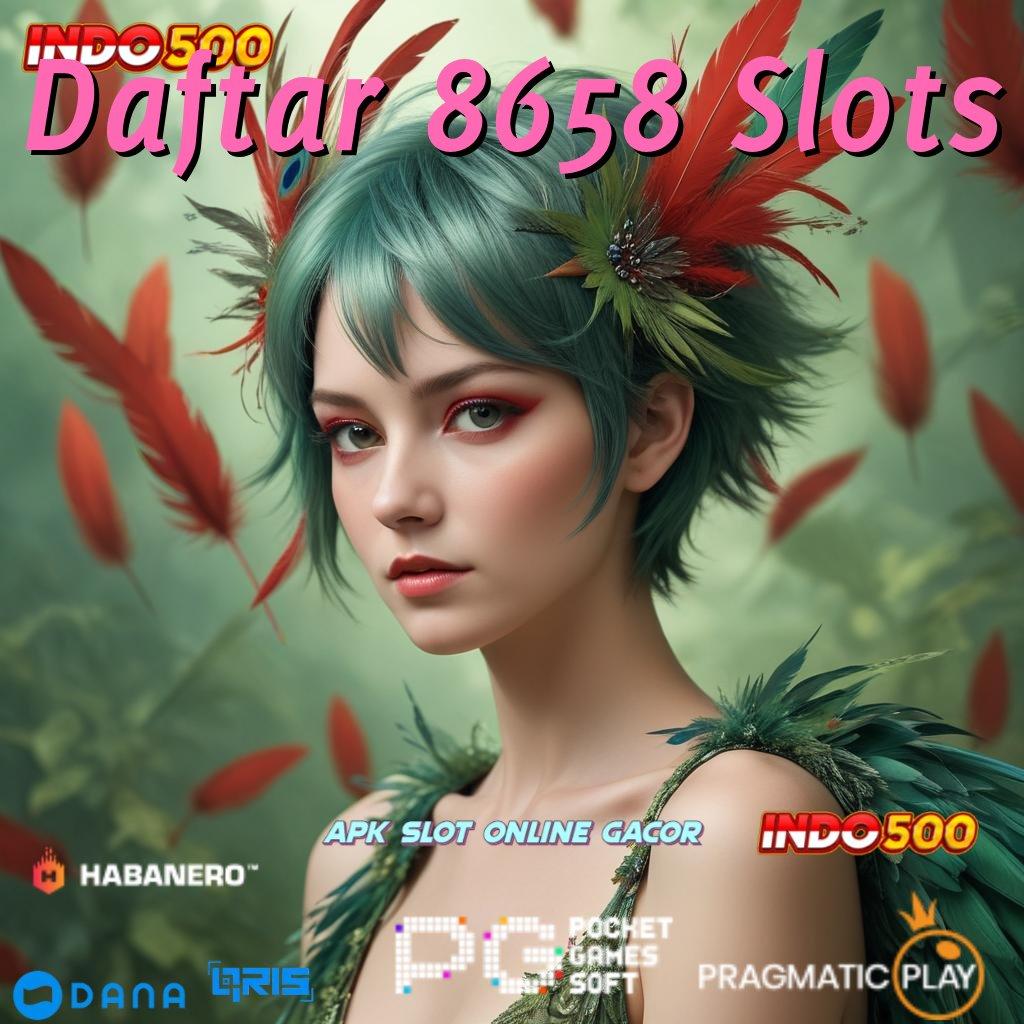 Daftar 8658 Slots