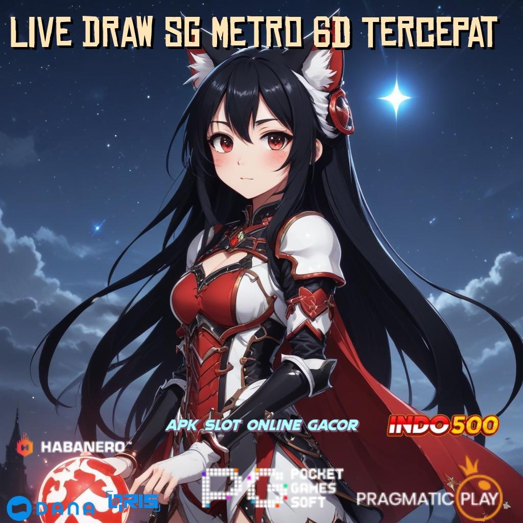 Live Draw Sg Metro 6d Tercepat