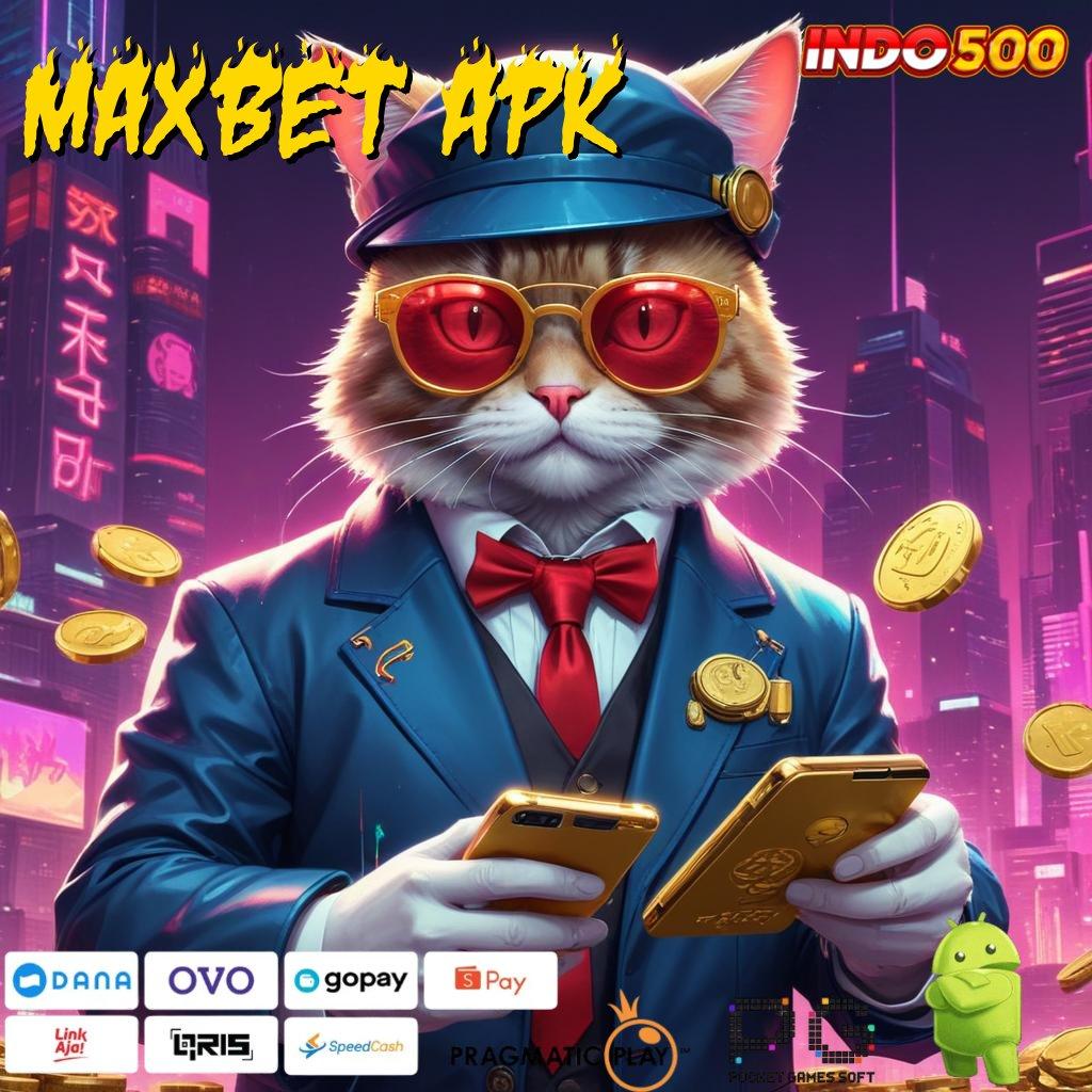 MAXBET APK scatter auto spin cepat langsung dalam fleksibilitas baru tanpa hambatan