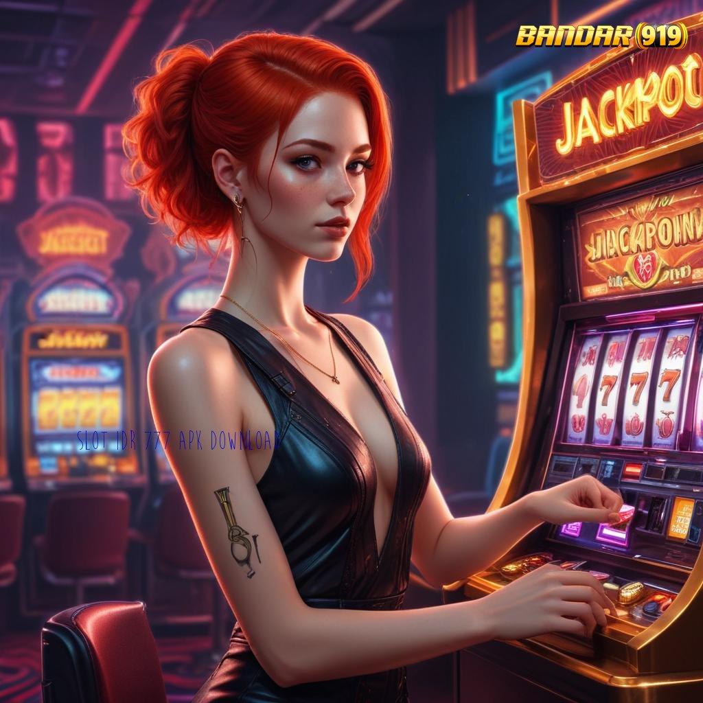 SLOT IDR 777 APK DOWNLOAD 🐉 depo bni idr 20