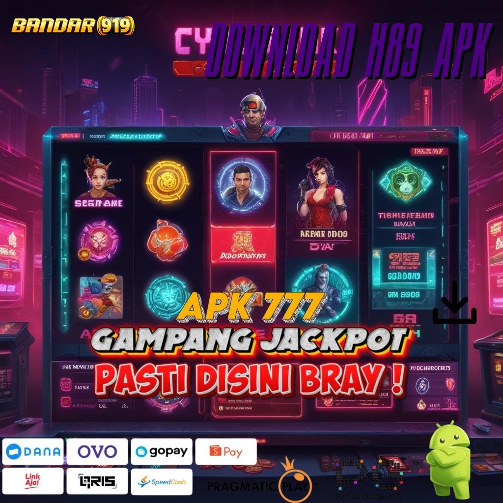 DOWNLOAD H89 APK , berusaha keras modal minim cuan maksimal