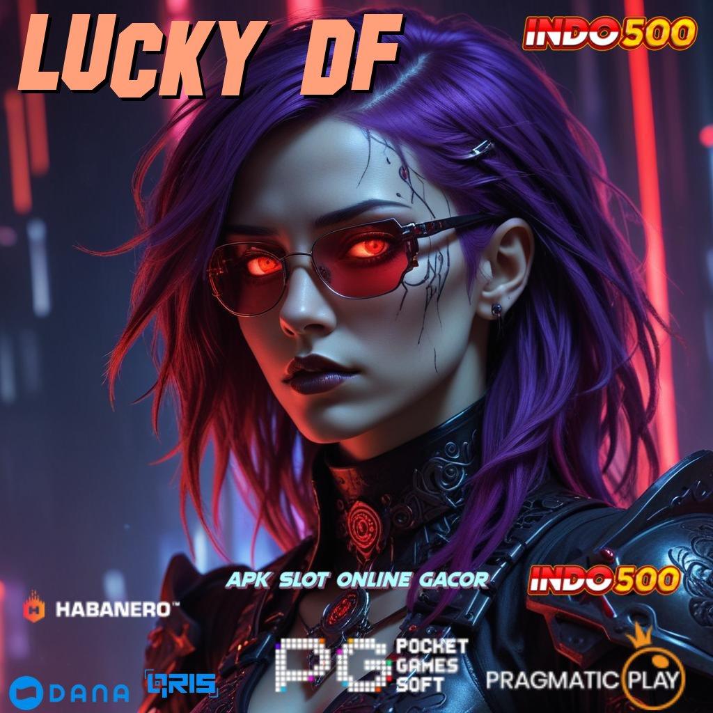 LUCKY DF ➽ aksesibilitas jaringan mesin slot kaya cepat